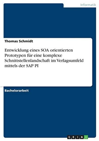 Entwicklung eines SOA orientierten Prototypen für eine komplexe Schnittstellenlandschaft im Verlagsumfeld mittels der SAP PI
