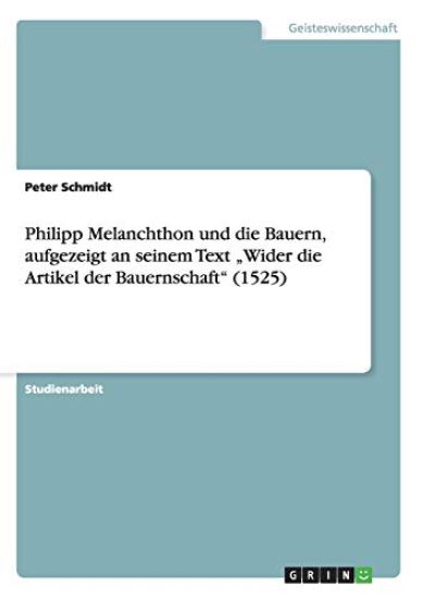 Philipp Melanchthon und die Bauern, aufgezeigt an seinem Text "Wider die Artikel der Bauernschaft" (1525)