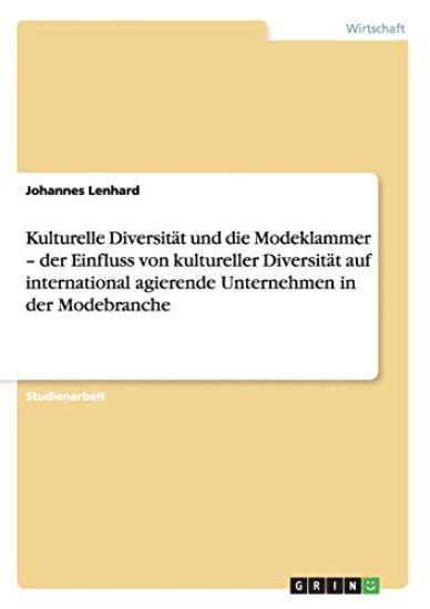 Kulturelle Diversität und die Modeklammer - der Einfluss von kultureller Diversität auf international agierende Unternehmen in der Modebranche