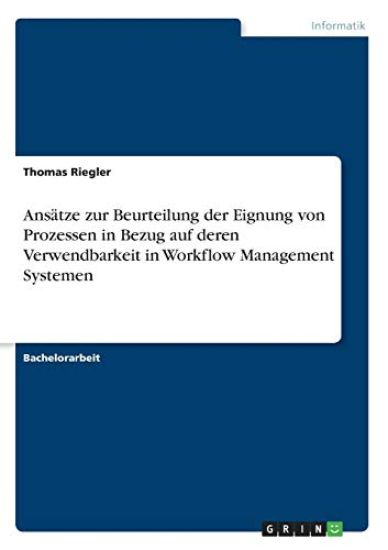 Ansätze zur Beurteilung der Eignung von Prozessen in Bezug auf deren Verwendbarkeit in Workflow Management Systemen
