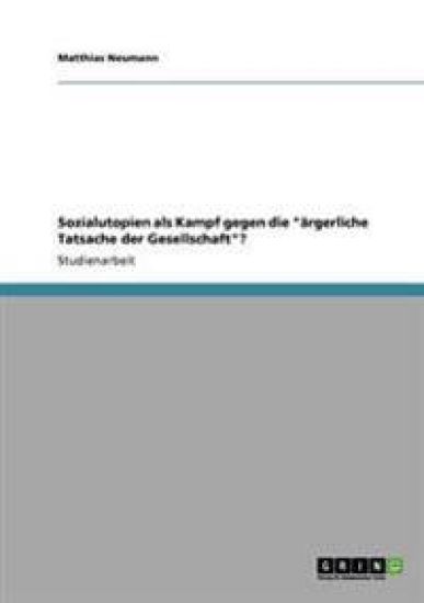 Sozialutopien als Kampf gegen die "ärgerliche Tatsache der Gesellschaft"?