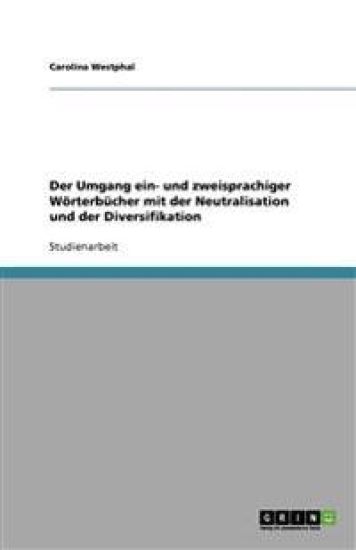 Der Umgang ein- und zweisprachiger Wörterbücher mit der Neutralisation und der Diversifikation