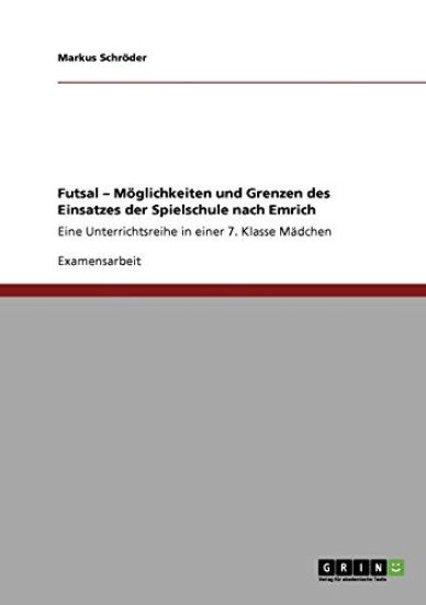 Futsal - Möglichkeiten und Grenzen des Einsatzes der Spielschule nach Emrich