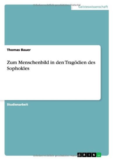 Zum Menschenbild in den Tragoedien des Sophokles