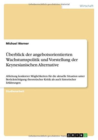Überblick der angebotsorientierten Wachstumspolitik und Vorstellung der Keynesianischen Alternative