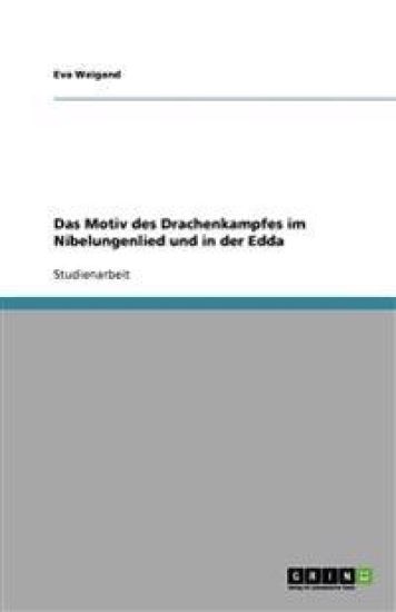 Das Motiv des Drachenkampfes im Nibelungenlied und in der Edda