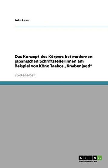 Das Konzept des Koerpers bei modernen japanischen Schriftstellerinnen am Beispiel von Kono Taekos "Knabenjagd