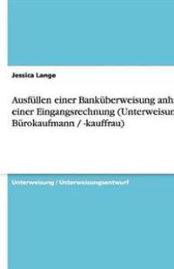 Ausfüllen einer Banküberweisung anhand einer Eingangsrechnung (Unterweisung Bürokaufmann / -kauffrau)