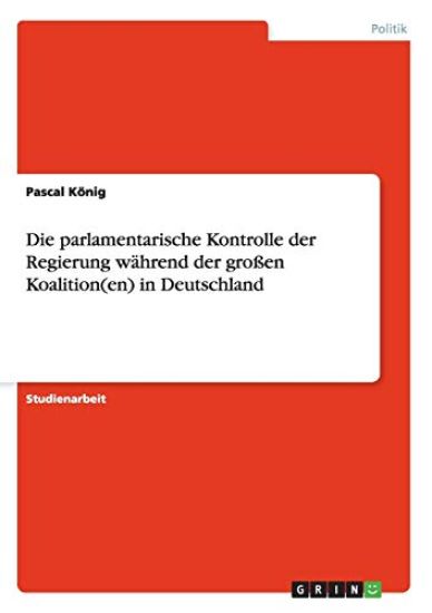 Die parlamentarische Kontrolle der Regierung während der großen Koalition(en) in Deutschland