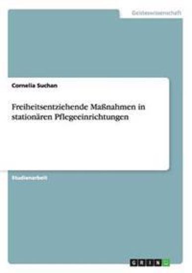Freiheitsentziehende Maßnahmen in stationären Pflegeeinrichtungen