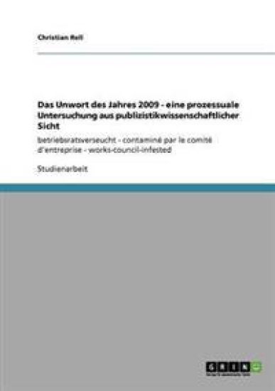 Das Unwort des Jahres 2009 - eine prozessuale Untersuchung aus publizistikwissenschaftlicher Sicht