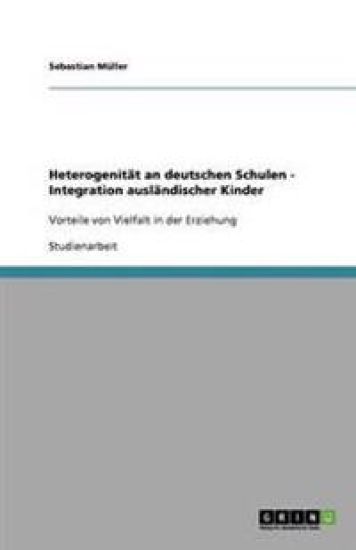 Heterogenitat an deutschen Schulen - Integration auslandischer Kinder