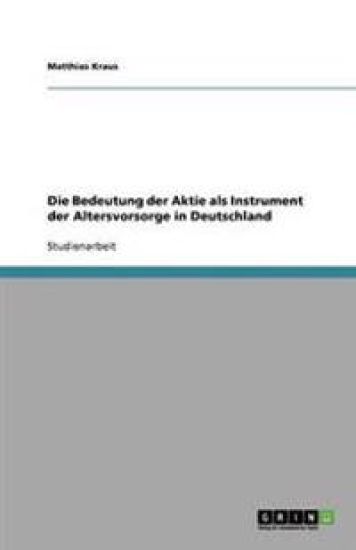 Die Bedeutung Der Aktie ALS Instrument Der Altersvorsorge in Deutschland