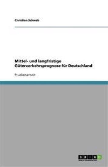 Mittel- und langfristige Güterverkehrsprognose für Deutschland
