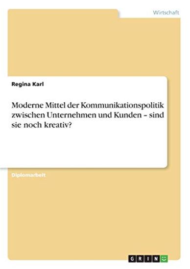Moderne Mittel der Kommunikationspolitik zwischen Unternehmen und Kunden - sind sie noch kreativ?