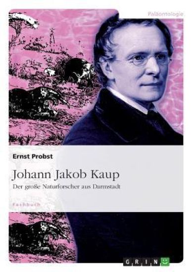 Johann Jakob Kaup - Der Gro e Naturforscher Aus Darmstadt