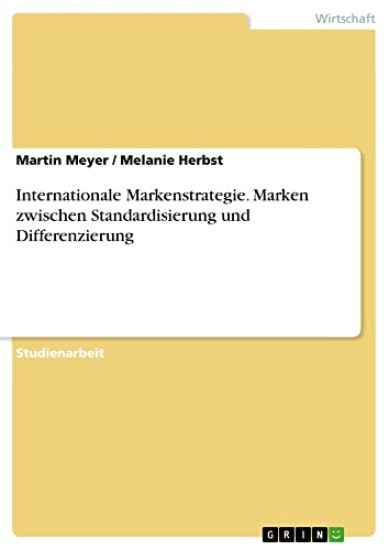 Internationale Markenstrategie. Marken zwischen Standardisierung und Differenzierung