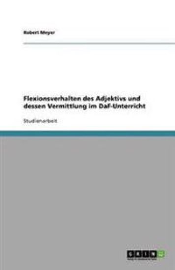 Flexionsverhalten des Adjektivs und dessen Vermittlung im DaF-Unterricht