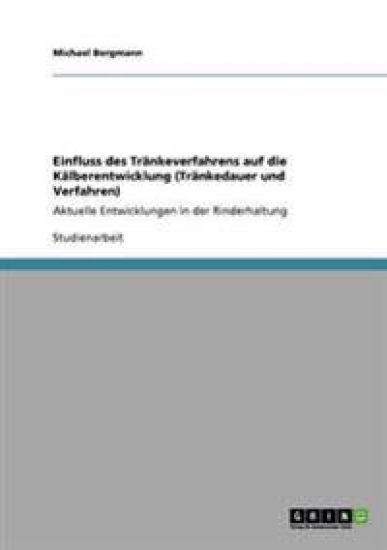 Einfluss des Tränkeverfahrens auf die Kälberentwicklung (Tränkedauer und Verfahren)