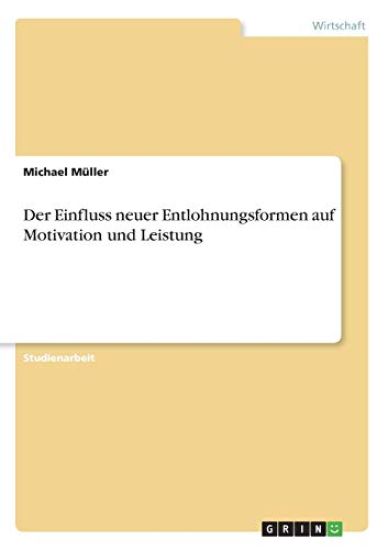 Der Einfluss neuer Entlohnungsformen auf Motivation und Leistung