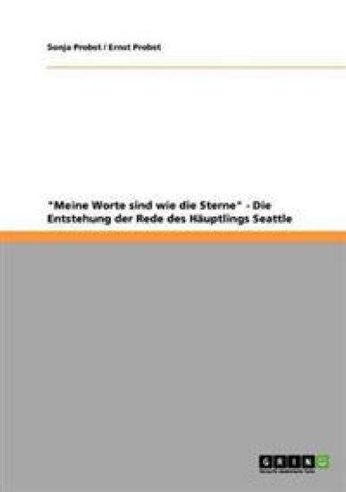 "Meine Worte sind wie die Sterne" - Die Entstehung der Rede des Häuptlings Seattle