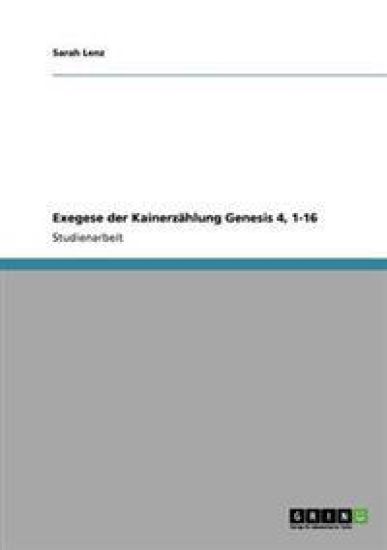 Exegese der Kainerzählung Genesis 4, 1-16