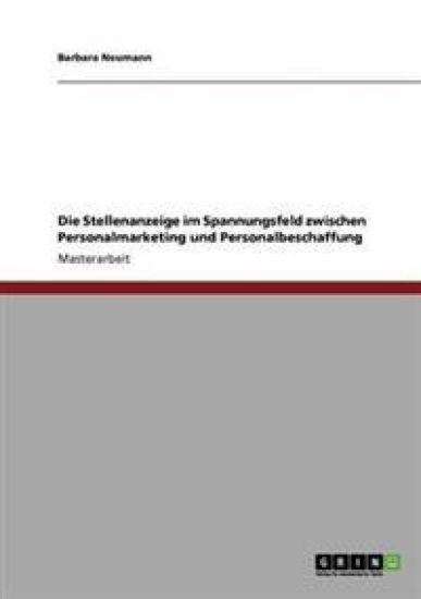 Die Stellenanzeige im Spannungsfeld zwischen Personalmarketing und Personalbeschaffung