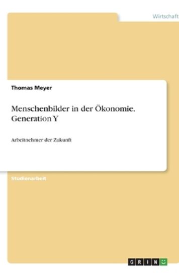 Menschenbilder in der OEkonomie. Generation Y
