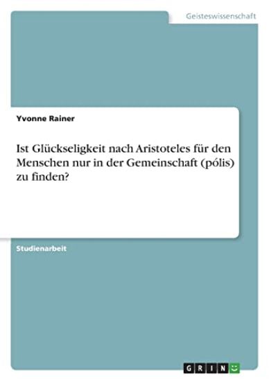 Ist Glückseligkeit nach Aristoteles für den Menschen nur in der Gemeinschaft (pólis) zu finden?