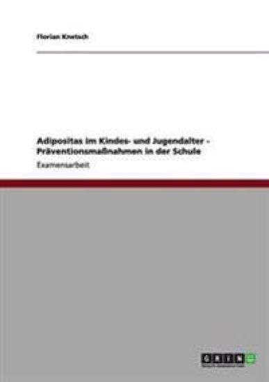 Adipositas im Kindes- und Jugendalter - Präventionsmaßnahmen in der Schule