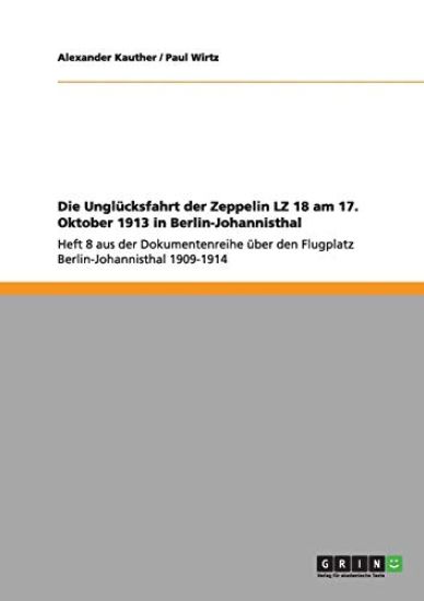 Die Unglücksfahrt der Zeppelin LZ 18 am 17. Oktober 1913 in Berlin-Johannisthal