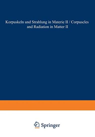 Corpuscles and Radiation in Matter II / Korpuskeln und Strahlung in Materie II