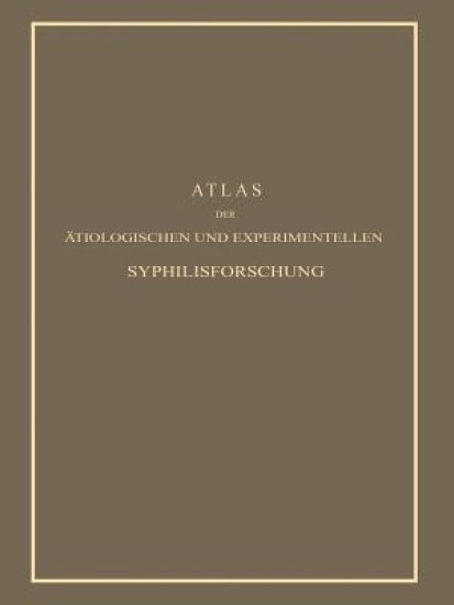Atlas der Ätiologischen und Experimentellen Syphilisforschung