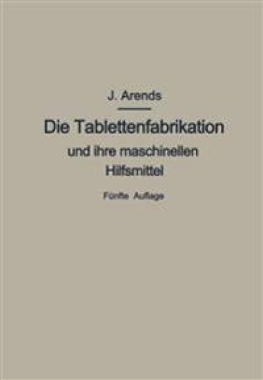 Die Tablettenfabrikation und ihre maschinellen Hilfsmittel