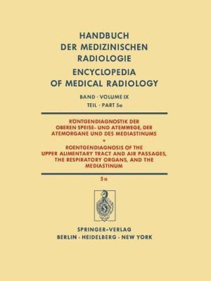 Röntgendiagnostik der Oberen Speise- und Atemwege, der Atemorgane und des Mediastinums Teil 5a / Roentgendiagnosis of the Upper Alimentary Tract and Air Passages, the Respiratory Organs, and the Mediastinum Part 5a