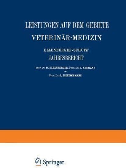 Ellenberger-Schütz’ Jahresbericht über die Leistungen auf dem Gebiete der Veterinär-Medizin