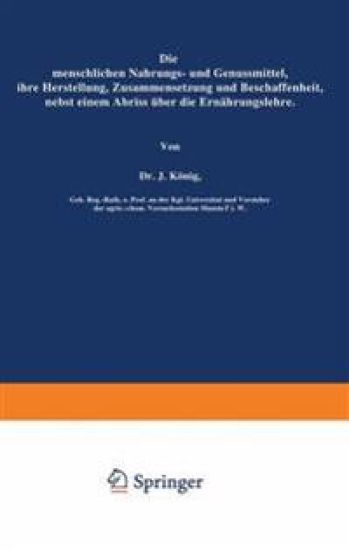 Die menschlichen Nahrungs- und Genussmittel, ihre Herstellung, Zusammensetzung und Beschaffenheit, nebst einem Abriss über die Ernährungslehre
