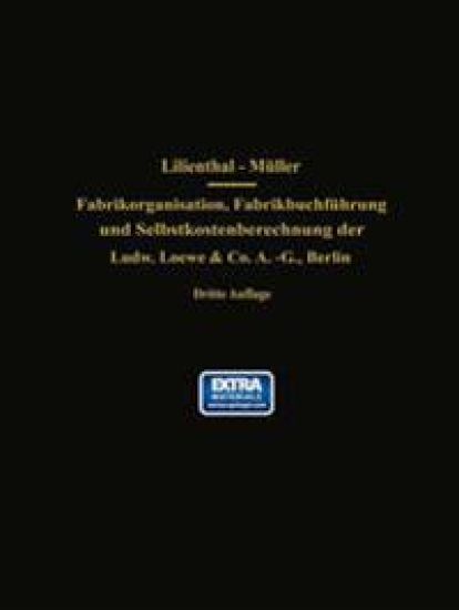 Fabrikorganisation, Fabrikbuchführung und Selbstkostenberechnung der Ludw. Loewe & Co. A.-G., Berlin