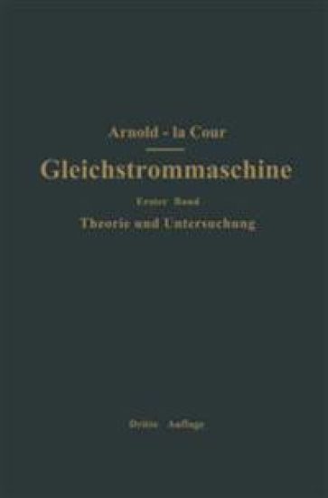 Die Gleichstrommaschine. Ihre Theorie, Untersuchung, Konstruktion, Berechnung und Arbeitsweise