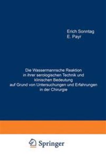 Die Wassermannsche Reaktion in ihrer serologischen Technik und klinischen Bedeutung auf Grund von Untersuchungen und Erfahrungen in der Chirurgie