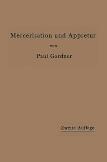 Die Mercerisation der Baumwolle und die Appretur der mercerisierten Gewebe – Paul Gardner, kirjan kansikuva
