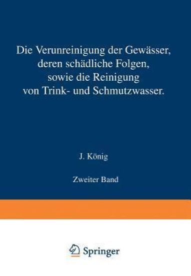 Die Verunreinigung der Gewässer deren Schädliche Folgen sowie die Reinigung von Trink- und Schmutzwasser