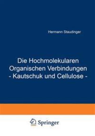 Die Hochmolekularen Organischen Verbindungen - Kautschuk und Cellulose -