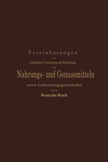 Vereinbarungen zur einheitlichen Untersuchung und Beurtheilung von Nahrungs- und Genussmitteln sowie Gebrauchsgegenständen für das Deutsche Reich