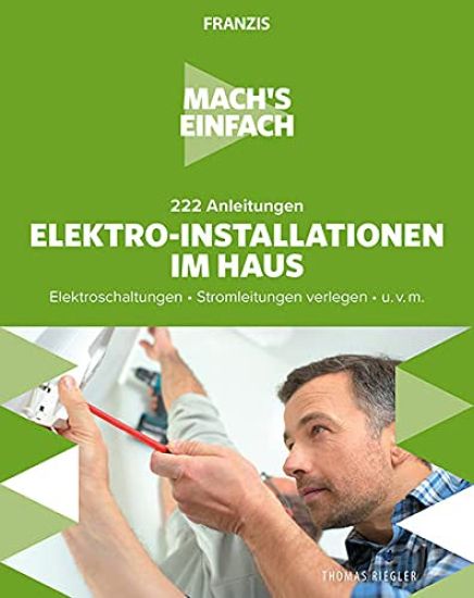 Mach's einfach: 222 Anleitungen Elektro-Installationen im Haus