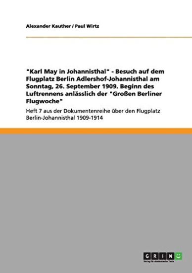 "Karl May in Johannisthal" - Besuch auf dem Flugplatz Berlin Adlershof-Johannisthal am Sonntag, 26. September 1909. Beginn des Luftrennens anlässlich der "Großen Berliner Flugwoche"