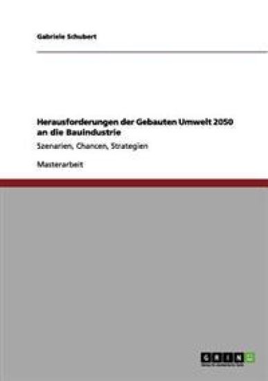 Herausforderungen der Gebauten Umwelt 2050 an die Bauindustrie