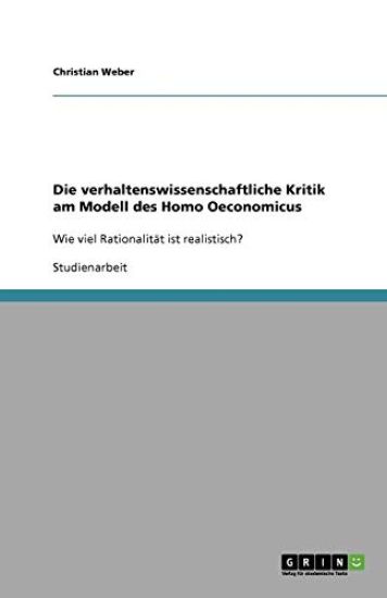 Die verhaltenswissenschaftliche Kritik am Modell des Homo Oeconomicus
