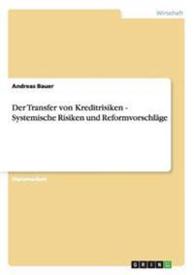 Der Transfer von Kreditrisiken - Systemische Risiken und Reformvorschläge
