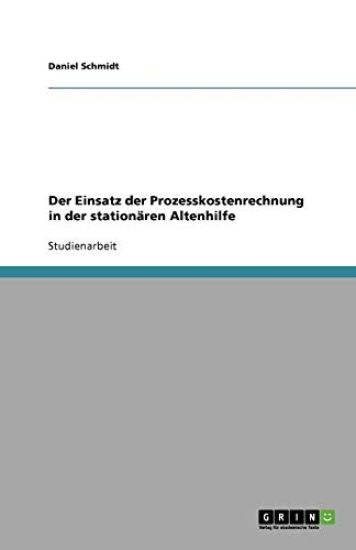 Der Einsatz der Prozesskostenrechnung in der stationären Altenhilfe